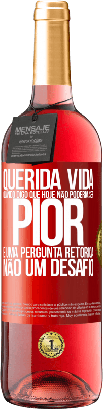 29,95 € Envio grátis | Vinho rosé Edição ROSÉ Querida vida, Quando digo que hoje não poderia ser pior, é uma pergunta retórica, não um desafio Etiqueta Vermelha. Etiqueta personalizável Vinho jovem Colheita 2024 Tempranillo