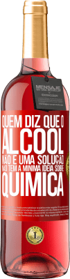 29,95 € Envio grátis | Vinho rosé Edição ROSÉ Quem diz que o álcool não é uma solução não tem a mínima ideia sobre química Etiqueta Vermelha. Etiqueta personalizável Vinho jovem Colheita 2025 Tempranillo