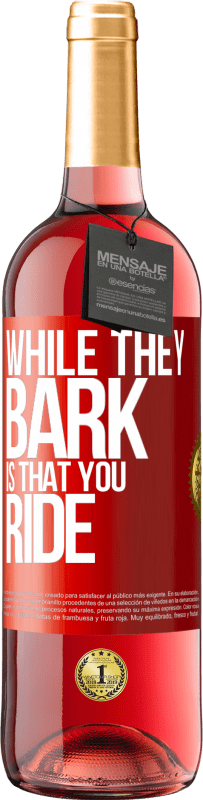 29,95 € Free Shipping | Rosé Wine ROSÉ Edition While they bark is that you ride Red Label. Customizable label Young wine Harvest 2023 Tempranillo