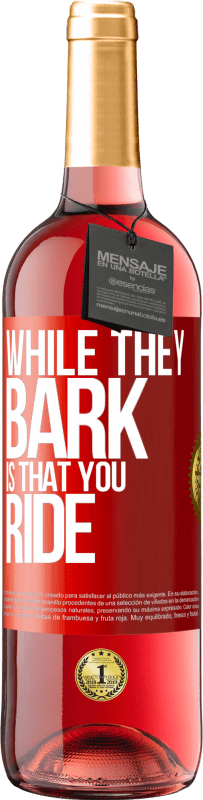 29,95 € Free Shipping | Rosé Wine ROSÉ Edition While they bark is that you ride Red Label. Customizable label Young wine Harvest 2024 Tempranillo