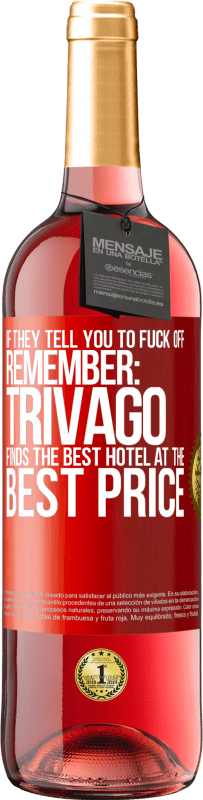 29,95 € Free Shipping | Rosé Wine ROSÉ Edition If they tell you to fuck off, remember: Trivago finds the best hotel at the best price Red Label. Customizable label Young wine Harvest 2024 Tempranillo