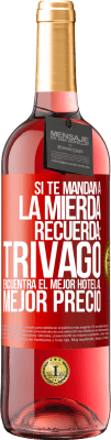 29,95 € Envío gratis | Vino Rosado Edición ROSÉ Si te mandan a la mierda, recuerda: Trivago encuentra el mejor hotel al mejor precio Etiqueta Roja. Etiqueta personalizable Vino joven Cosecha 2024 Tempranillo