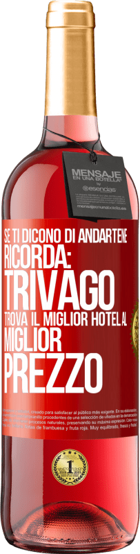 29,95 € Spedizione Gratuita | Vino rosato Edizione ROSÉ Se ti dicono di andartene, ricorda: Trivago trova il miglior hotel al miglior prezzo Etichetta Rossa. Etichetta personalizzabile Vino giovane Raccogliere 2023 Tempranillo