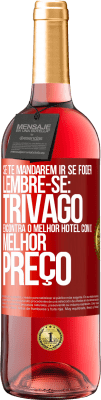 29,95 € Envio grátis | Vinho rosé Edição ROSÉ Se te mandarem ir se foder, lembre-se: Trivago encontra o melhor hotel com o melhor preço Etiqueta Vermelha. Etiqueta personalizável Vinho jovem Colheita 2023 Tempranillo