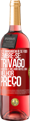 29,95 € Envio grátis | Vinho rosé Edição ROSÉ Se te mandarem ir se foder, lembre-se: Trivago encontra o melhor hotel com o melhor preço Etiqueta Vermelha. Etiqueta personalizável Vinho jovem Colheita 2025 Tempranillo