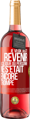 29,95 € Envoi gratuit | Vin rosé Édition ROSÉ Je veux juste revenir à ce jour où personne ne s'était encore trompé Étiquette Rouge. Étiquette personnalisable Vin jeune Récolte 2024 Tempranillo