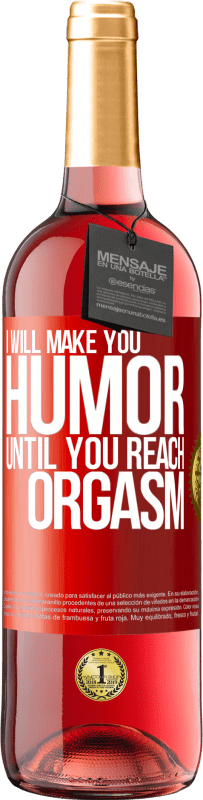 29,95 € Free Shipping | Rosé Wine ROSÉ Edition I will make you humor until you reach orgasm Red Label. Customizable label Young wine Harvest 2023 Tempranillo