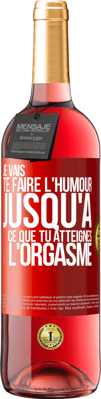 29,95 € Envoi gratuit | Vin rosé Édition ROSÉ Je vais te faire l'humour jusqu'à ce que tu atteignes l'orgasme Étiquette Rouge. Étiquette personnalisable Vin jeune Récolte 2024 Tempranillo