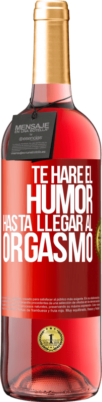 29,95 € Envío gratis | Vino Rosado Edición ROSÉ Te haré el humor hasta llegar al orgasmo Etiqueta Roja. Etiqueta personalizable Vino joven Cosecha 2024 Tempranillo