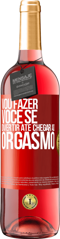 29,95 € Envio grátis | Vinho rosé Edição ROSÉ Vou fazer você se divertir até chegar ao orgasmo Etiqueta Vermelha. Etiqueta personalizável Vinho jovem Colheita 2024 Tempranillo