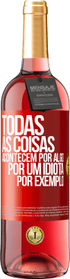 29,95 € Envio grátis | Vinho rosé Edição ROSÉ Todas as coisas acontecem por algo, por um idiota por exemplo Etiqueta Vermelha. Etiqueta personalizável Vinho jovem Colheita 2023 Tempranillo