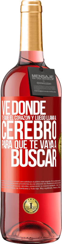 29,95 € Envío gratis | Vino Rosado Edición ROSÉ Ve donde te guíe el corazón y luego llama al cerebro para que te vaya a buscar Etiqueta Roja. Etiqueta personalizable Vino joven Cosecha 2023 Tempranillo