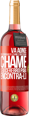 29,95 € Envio grátis | Vinho rosé Edição ROSÉ Vá aonde seu coração o levar e, em seguida, chame seu cérebro para encontrá-lo Etiqueta Vermelha. Etiqueta personalizável Vinho jovem Colheita 2025 Tempranillo