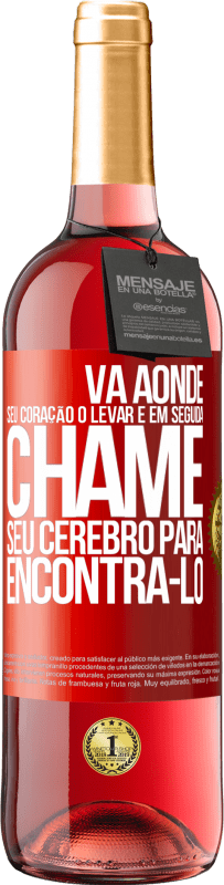 29,95 € Envio grátis | Vinho rosé Edição ROSÉ Vá aonde seu coração o levar e, em seguida, chame seu cérebro para encontrá-lo Etiqueta Vermelha. Etiqueta personalizável Vinho jovem Colheita 2023 Tempranillo