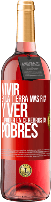 29,95 € Envío gratis | Vino Rosado Edición ROSÉ Vivir en la tierra más rica y ver el poder en cerebros tan pobres Etiqueta Roja. Etiqueta personalizable Vino joven Cosecha 2023 Tempranillo