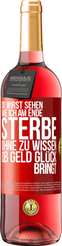 29,95 € Kostenloser Versand | Roséwein ROSÉ Ausgabe Du wirst sehen, wie ich am Ende sterbe, ohne zu wissen, ob Geld Glück bringt Rote Markierung. Anpassbares Etikett Junger Wein Ernte 2023 Tempranillo