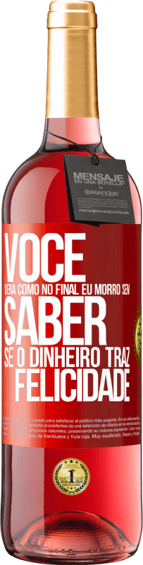 29,95 € Envio grátis | Vinho rosé Edição ROSÉ Você verá como no final eu morro sem saber se o dinheiro traz felicidade Etiqueta Vermelha. Etiqueta personalizável Vinho jovem Colheita 2023 Tempranillo