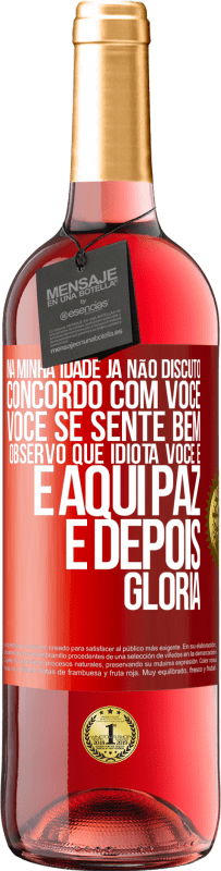 29,95 € Envio grátis | Vinho rosé Edição ROSÉ Na minha idade já não discuto, concordo com você, você se sente bem, observo que idiota você é e aqui paz e depois glória Etiqueta Vermelha. Etiqueta personalizável Vinho jovem Colheita 2024 Tempranillo