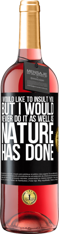 29,95 € Free Shipping | Rosé Wine ROSÉ Edition I would like to insult you, but I would never do it as well as nature has done Black Label. Customizable label Young wine Harvest 2023 Tempranillo