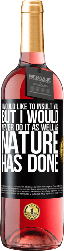 29,95 € Free Shipping | Rosé Wine ROSÉ Edition I would like to insult you, but I would never do it as well as nature has done Black Label. Customizable label Young wine Harvest 2024 Tempranillo