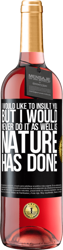 29,95 € Free Shipping | Rosé Wine ROSÉ Edition I would like to insult you, but I would never do it as well as nature has done Black Label. Customizable label Young wine Harvest 2025 Tempranillo