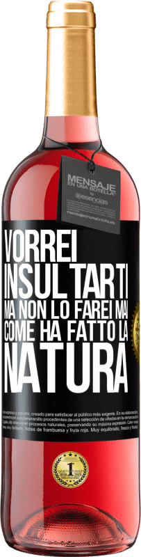 29,95 € Spedizione Gratuita | Vino rosato Edizione ROSÉ Vorrei insultarti, ma non lo farei mai come ha fatto la natura Etichetta Nera. Etichetta personalizzabile Vino giovane Raccogliere 2024 Tempranillo