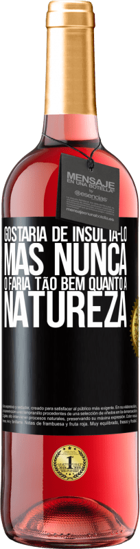 29,95 € Envio grátis | Vinho rosé Edição ROSÉ Gostaria de insultá-lo, mas nunca o faria tão bem quanto a natureza Etiqueta Preta. Etiqueta personalizável Vinho jovem Colheita 2024 Tempranillo