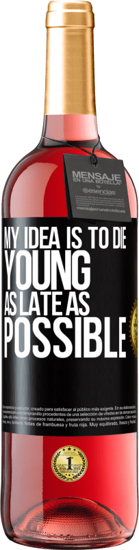 29,95 € Free Shipping | Rosé Wine ROSÉ Edition My idea is to die young as late as possible Black Label. Customizable label Young wine Harvest 2024 Tempranillo