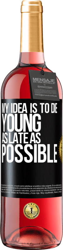 29,95 € Free Shipping | Rosé Wine ROSÉ Edition My idea is to die young as late as possible Black Label. Customizable label Young wine Harvest 2025 Tempranillo