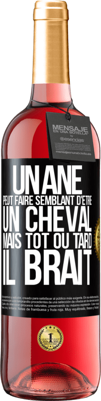 29,95 € Envoi gratuit | Vin rosé Édition ROSÉ Un âne peut faire semblant d'être un cheval mais tôt ou tard il brait Étiquette Noire. Étiquette personnalisable Vin jeune Récolte 2024 Tempranillo