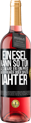 29,95 € Kostenloser Versand | Roséwein ROSÉ Ausgabe Ein Esel kann so tun, als wäre er ein Pferd, aber früher oder später iaht er Schwarzes Etikett. Anpassbares Etikett Junger Wein Ernte 2023 Tempranillo