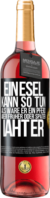 29,95 € Kostenloser Versand | Roséwein ROSÉ Ausgabe Ein Esel kann so tun, als wäre er ein Pferd, aber früher oder später iaht er Schwarzes Etikett. Anpassbares Etikett Junger Wein Ernte 2025 Tempranillo