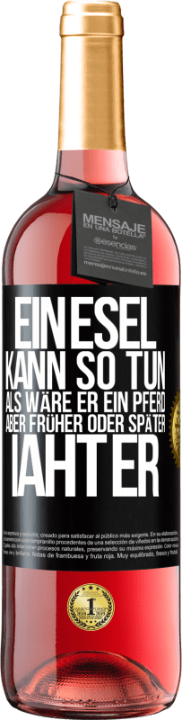 29,95 € Kostenloser Versand | Roséwein ROSÉ Ausgabe Ein Esel kann so tun, als wäre er ein Pferd, aber früher oder später iaht er Schwarzes Etikett. Anpassbares Etikett Junger Wein Ernte 2024 Tempranillo