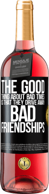 29,95 € Free Shipping | Rosé Wine ROSÉ Edition The good thing about bad times is that they drive away bad friendships Black Label. Customizable label Young wine Harvest 2024 Tempranillo