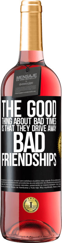 29,95 € Free Shipping | Rosé Wine ROSÉ Edition The good thing about bad times is that they drive away bad friendships Black Label. Customizable label Young wine Harvest 2024 Tempranillo