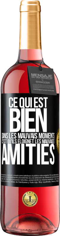 29,95 € Envoi gratuit | Vin rosé Édition ROSÉ Ce qui est bien dans les mauvais moments c'est qu'ils éloignet les mauvaises amitiés Étiquette Noire. Étiquette personnalisable Vin jeune Récolte 2024 Tempranillo