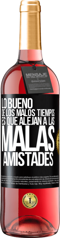 29,95 € Envío gratis | Vino Rosado Edición ROSÉ Lo bueno de los malos tiempos es que alejan a las malas amistades Etiqueta Negra. Etiqueta personalizable Vino joven Cosecha 2024 Tempranillo