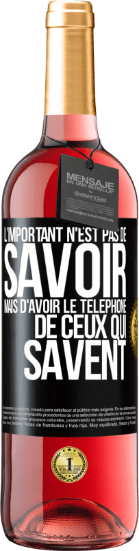 29,95 € Envoi gratuit | Vin rosé Édition ROSÉ L'important n'est pas de savoir, mais d'avoir le téléphone de ceux qui savent Étiquette Noire. Étiquette personnalisable Vin jeune Récolte 2024 Tempranillo