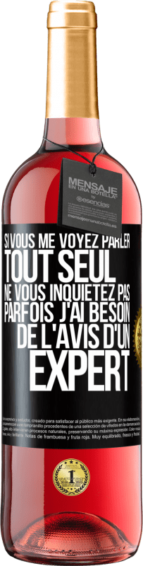 29,95 € Envoi gratuit | Vin rosé Édition ROSÉ Si vous me voyez parler tout seul ne vous inquiétez pas. Parfois j'ai besoin de l'avis d'un expert Étiquette Noire. Étiquette personnalisable Vin jeune Récolte 2024 Tempranillo