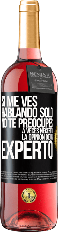 29,95 € Envío gratis | Vino Rosado Edición ROSÉ Si me ves hablando solo, no te preocupes. A veces necesito la opinión de un experto Etiqueta Negra. Etiqueta personalizable Vino joven Cosecha 2024 Tempranillo