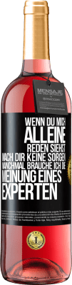 29,95 € Kostenloser Versand | Roséwein ROSÉ Ausgabe Wenn du mich alleine reden siehst, mach dir keine Sorgen. Manchmal brauche ich die Meinung eines Experten Schwarzes Etikett. Anpassbares Etikett Junger Wein Ernte 2024 Tempranillo