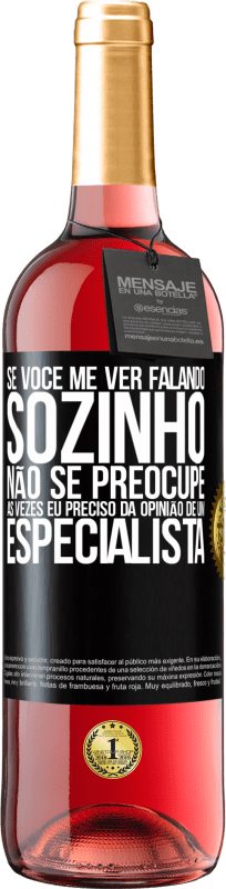 29,95 € Envio grátis | Vinho rosé Edição ROSÉ Se você me ver falando sozinho, não se preocupe. Às vezes eu preciso da opinião de um especialista Etiqueta Preta. Etiqueta personalizável Vinho jovem Colheita 2024 Tempranillo