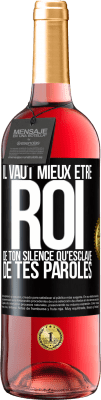 29,95 € Envoi gratuit | Vin rosé Édition ROSÉ Il vaut mieux être roi de ton silence qu'esclave de tes paroles Étiquette Noire. Étiquette personnalisable Vin jeune Récolte 2023 Tempranillo