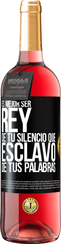 29,95 € Envío gratis | Vino Rosado Edición ROSÉ Es mejor ser rey de tu silencio que esclavo de tus palabras Etiqueta Negra. Etiqueta personalizable Vino joven Cosecha 2024 Tempranillo