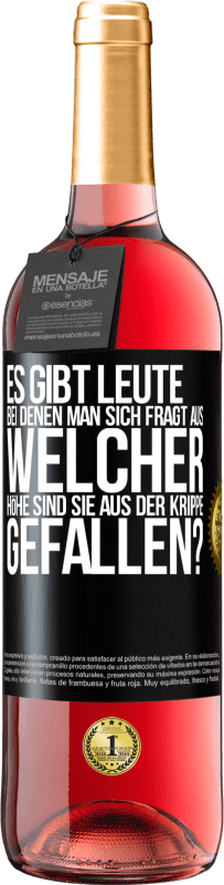 29,95 € Kostenloser Versand | Roséwein ROSÉ Ausgabe Es gibt Leute, bei denen man sich fragt: Aus welcher Höhe sind sie aus der Krippe gefallen? Schwarzes Etikett. Anpassbares Etikett Junger Wein Ernte 2024 Tempranillo