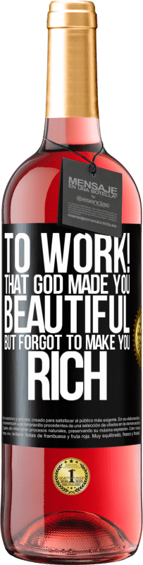 29,95 € Free Shipping | Rosé Wine ROSÉ Edition to work! That God made you beautiful, but forgot to make you rich Black Label. Customizable label Young wine Harvest 2023 Tempranillo