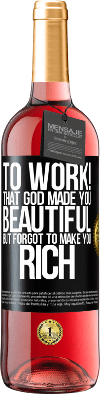 29,95 € Free Shipping | Rosé Wine ROSÉ Edition to work! That God made you beautiful, but forgot to make you rich Black Label. Customizable label Young wine Harvest 2025 Tempranillo