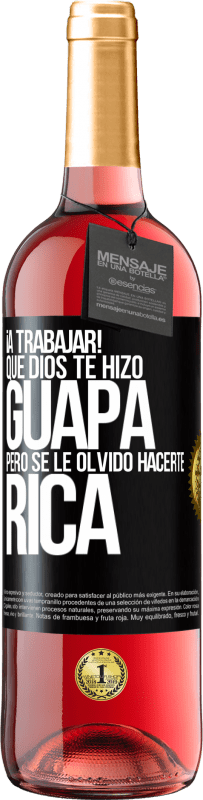 29,95 € Envío gratis | Vino Rosado Edición ROSÉ ¡A trabajar! Que Dios te hizo guapa, pero se le olvidó hacerte rica Etiqueta Negra. Etiqueta personalizable Vino joven Cosecha 2024 Tempranillo