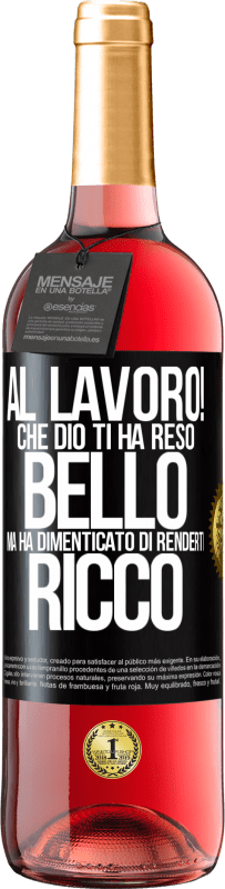 29,95 € Spedizione Gratuita | Vino rosato Edizione ROSÉ al lavoro! Che Dio ti ha reso bello, ma ha dimenticato di renderti ricco Etichetta Nera. Etichetta personalizzabile Vino giovane Raccogliere 2025 Tempranillo