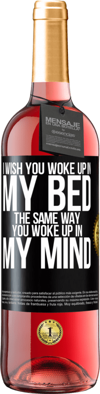 29,95 € Free Shipping | Rosé Wine ROSÉ Edition I wish you woke up in my bed the same way you woke up in my mind Black Label. Customizable label Young wine Harvest 2024 Tempranillo